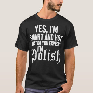 Funny Yes Im Smart Hot Im Polish  Poland Dyngus T-Shirt