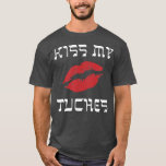 Funny Yiddish Kiss My Tuches or Tuchis (butt)  T-Shirt<br><div class="desc">Funny Yiddish Kiss My Tuches or Tuchis (butt)  .</div>