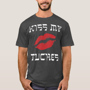 Funny Yiddish Kiss My Tuches or Tuchis (butt) T-Shirt