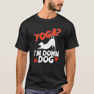 Funny Yoga I'm Down Dog . Family Joke Sarcastic T-Shirt