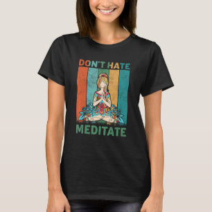 Funny Yoga Quote Don't Hate Meditate Design, Cool T-Shirt