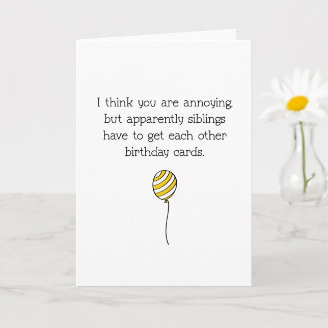 Funny, You Are Annoying Sibling Birthday Card (Small Plant)