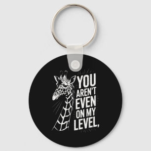 Funny You Aren’t Even On My Level Saying Giraffe W Keychain
