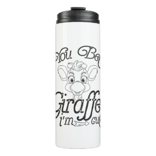 Funny You Bet Giraffe I'm Cute - Giraffe Lover Boy Thermal Tumbler