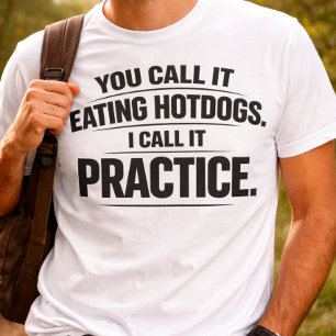 Funny You Call It Eating Hotdogs Humour T-Shirt