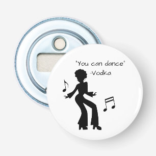 Funny "You can dance" (Vodka lies) Bottle Opener
