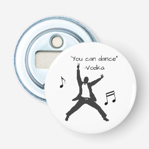 Funny " You can dance " Vodka lies Drunk Humour Bottle Opener