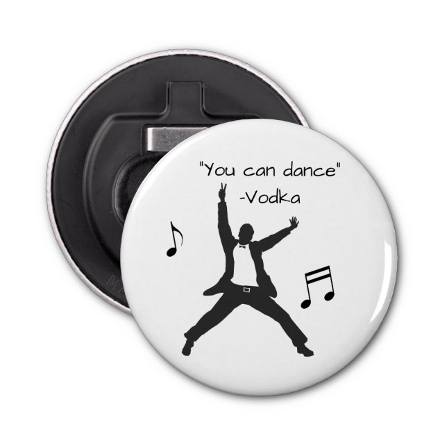 Funny " You can dance " Vodka lies Drunk Humour Bottle Opener (Front)