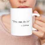 Funny You can do it Coffee Mug<br><div class="desc">"You can do it" - Coffee, Funny quote mug.</div>