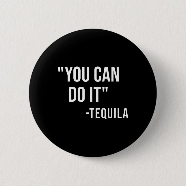 Funny You Can Do It Tequila Drinking Cinco De Mayo 2 Inch Round Button (Front)