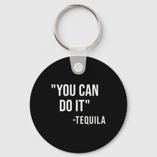 Funny You Can Do It Tequila Drinking Cinco De Mayo Keychain