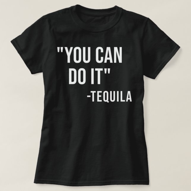 Funny You Can Do It Tequila Drinking Cinco De Mayo T-Shirt (Design Front)