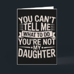 Funny You Can’t Tell Me What To Do You’re Not My D Card<br><div class="desc">Funny You Can’t Tell Me What To Do You’re Not My Daughter</div>
