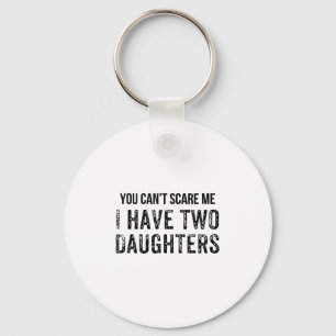 Funny You Can't E Me I Have Two Daughters  Keychain