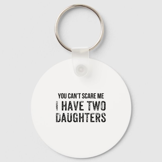Funny You Can't E Me I Have Two Daughters  Keychain (Front)