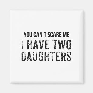 Funny You Can't E Me I Have Two Daughters Magnet