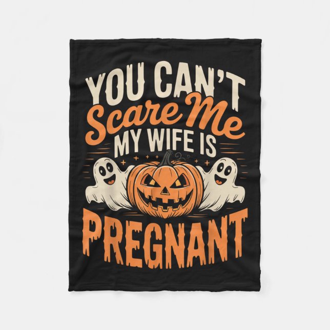 Funny You Can't E Me My Wife Is Pregnant Halloween Fleece Blanket (Front)