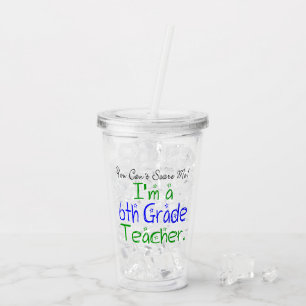 Funny You Can't Scare Me 6th Grade Teacher Acrylic Tumbler