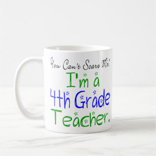 Funny You Can't Scare Me Fourth Grade Teacher Coffee Mug