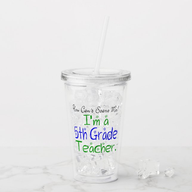 Funny You Can't Scare Me I'm a 5th Grade Teacher Acrylic Tumbler (Back Ice)