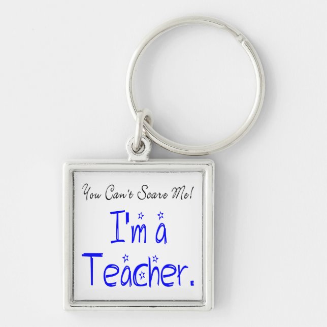 Funny You Can't Scare Me I'm a Teacher Keychain (Front)