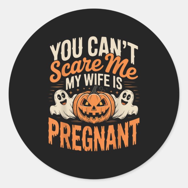 Funny You Cant Scare Me My Wife Is Pregnant Hallow Classic Round Sticker (Front)