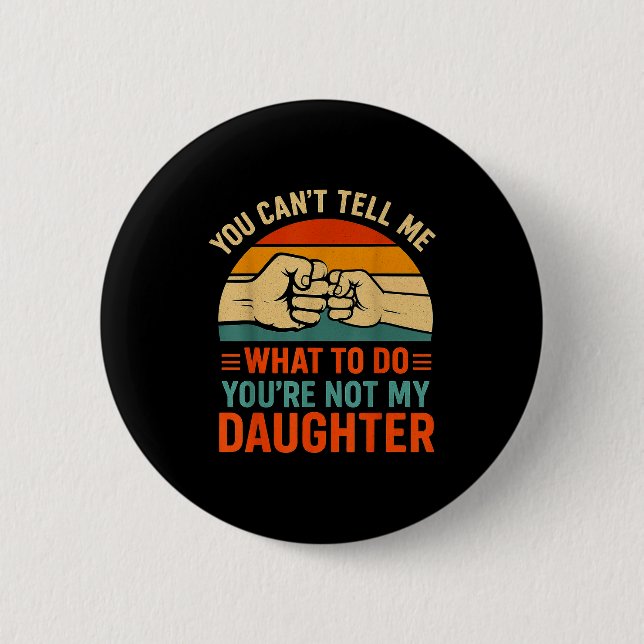 Funny You Can't Tell Me Retro Daughter Quote  2 Inch Round Button (Front)