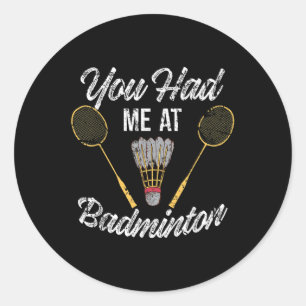 Funny You Had Me At Badminton Sports Player Birdie Classic Round Sticker
