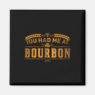 Funny You Had Me At Bourbon Scotch Whiskey Gifty M Magnet