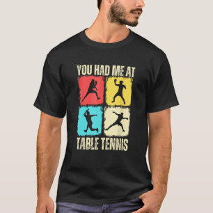 Funny You Had Me At Table Tennis Player T-Shirt