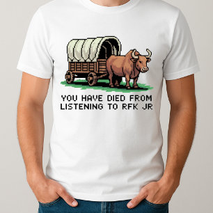 funny You Have Died from Listening to RFK Jr T-Shirt