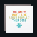 Funny You Know What I Like About People Their Dogs Car Magnet<br><div class="desc">Funny You Know What I Like About People Their Dogs Dog Lover</div>