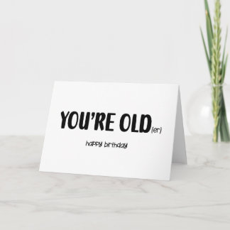 Funny “You’re Old” Birthday Card