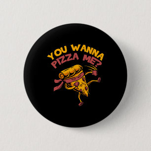 Funny You Wanna Pizza Me Foods Lovers  2 Inch Round Button