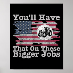 Funny Youll Have That On These Bigger Jobs Flag Am Poster