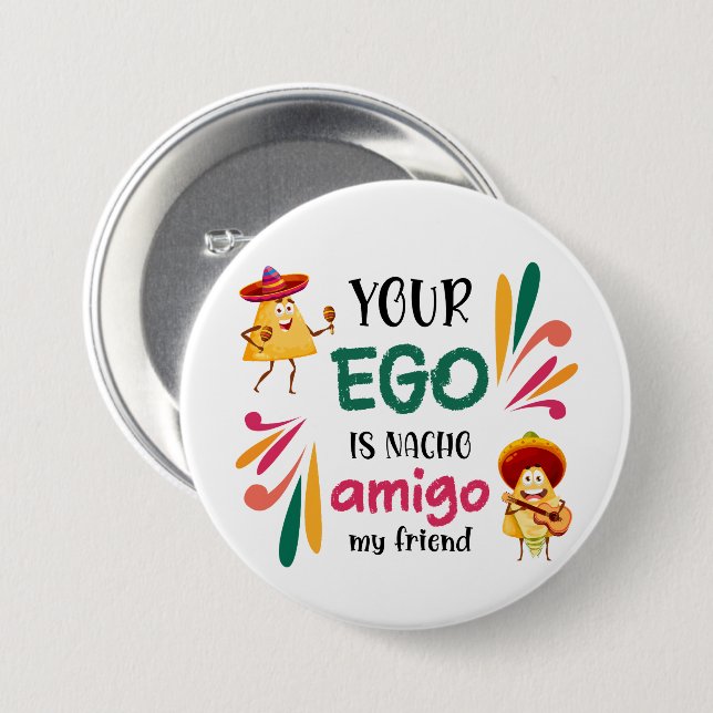 Funny YOUR EGO IS NACHO AMIGO Custom Text 3 Inch Round Button (Front & Back)