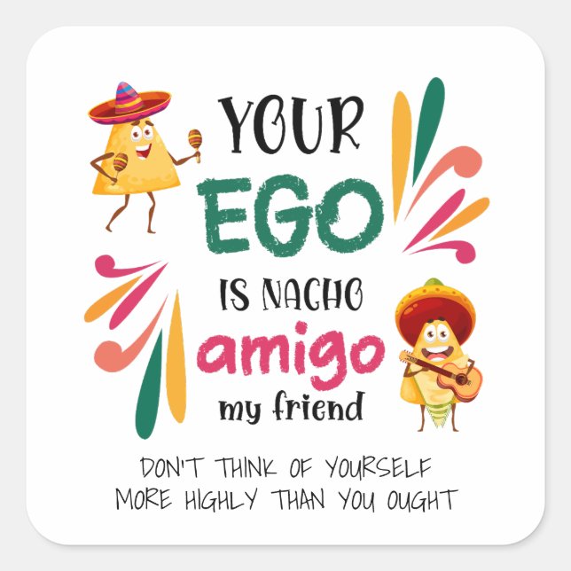 Funny YOUR EGO IS NACHO AMIGO Custom Text Square Sticker (Front)