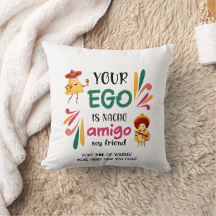 Funny YOUR EGO IS NACHO AMIGO Custom Text Throw Pillow