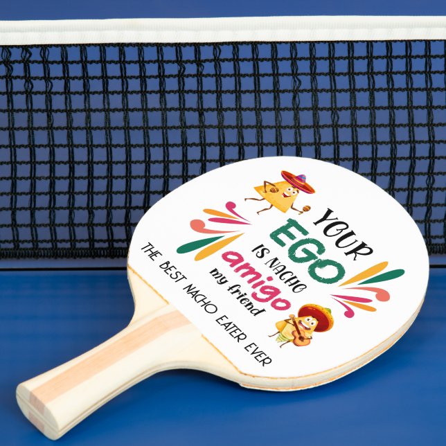 Funny YOUR EGO IS NACHO AMIGO MY FRIEND Mexican Ping Pong Paddle (Insitu)