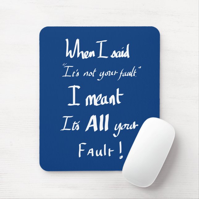 Funny Your Fault Witty Quote Arguing Joke Humour Mouse Pad (With Mouse)