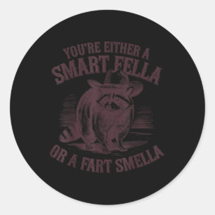 Funny Youre Either A Smart Fella Or A Fart Smella  Classic Round Sticker