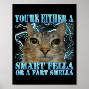 Funny You're Either A Smart Fella Or A Fart Smella Poster