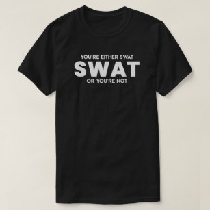 Funny You're Either Swat Or You're Not Police Offi T-Shirt