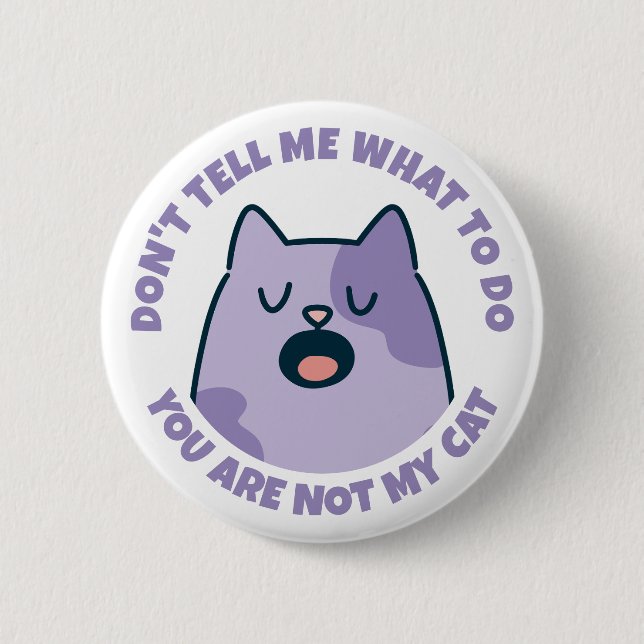Funny You're Not My Cat 2 Inch Round Button (Front)