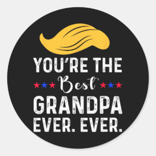 Funny You're The Best Grandpa Ever. Ever. Proud Gr Classic Round Sticker