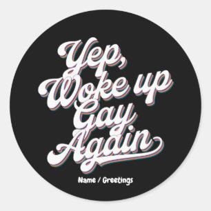 Funny "Yup Woke Up Gay Again" Pride Month Design  Classic Round Sticker