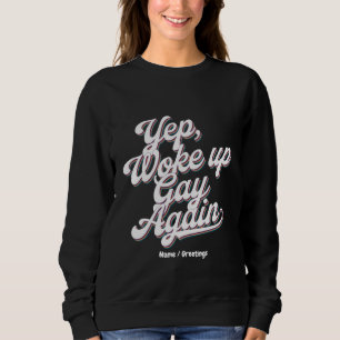 Funny "Yup Woke Up Gay Again" Pride Month Design  Sweatshirt