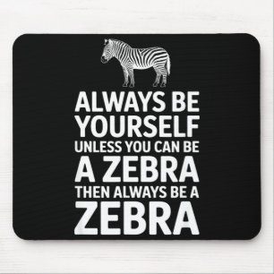 Funny zebra saying be yourself unless you can Funn Mouse Pad