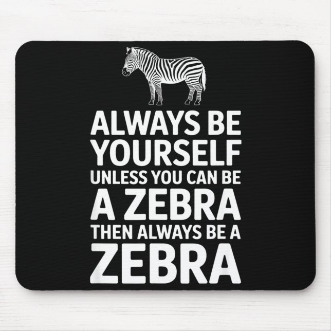 Funny zebra saying be yourself unless you can Funn Mouse Pad (Front)