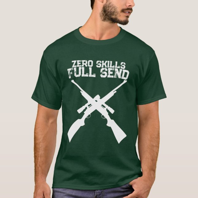 Funny Zero Skills Full Send Hunting T-Shirt (Front)